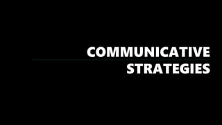 COMMUNICATIVE
STRATEGIES
 