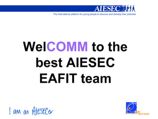 Wel COMM  to the best AIESEC EAFIT team 