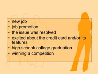 new job job promotion the issue was resolved excited about the credit card and/or its features high school/ college graduation winning a competition  