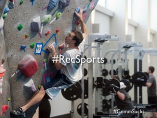 #RecSports
#CommSucks
 