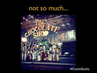 not so much...
#CommSucks
 