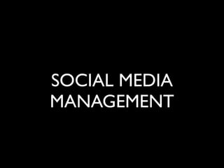 SOCIAL MEDIA
MANAGEMENT
 