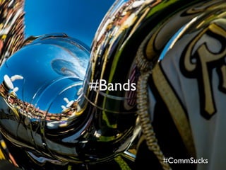 #CommSucks
#Bands
 