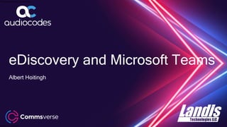 This presentation is confidential.
Classified as Confidential
eDiscovery and Microsoft Teams
Albert Hoitingh
 