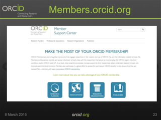 Members.orcid.org
8 March 2016 orcid.org 23
 