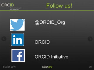 Follow us!
8 March 2016 orcid.org 26
@ORCID_Org
ORCID
ORCID Initiative
 