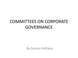 COMMITTEES ON CORPORATE
GOVERNANCE
By Gaurav Asthana
 