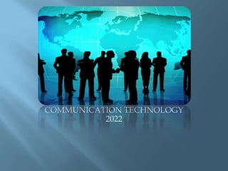 COMMUNICATION TECHNOLOGY
          2022
 