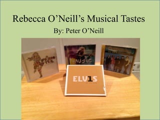 Rebecca O’Neill’s Musical Tastes
By: Peter O’Neill
 