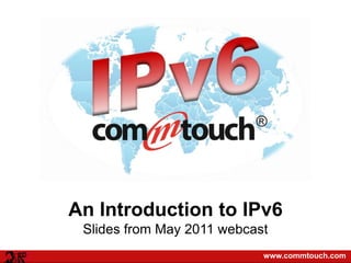 An Introduction to IPv6Slides from May 2011 webcast 