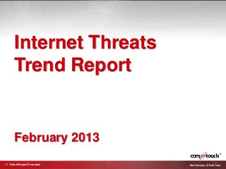 Internet Threats
      Trend Report


      February 2013
1 | Trend Report Overview   Real Security. In Real Time.
 
