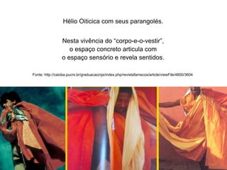 Comunicação Multissensorial:
Os novos rumos das linguagens publicitárias

                              Hélio Oiticica com seus parangolés.


                              Nesta vivência do “corpo-e-o-vestir”,
                                 o espaço concreto articula com
                              o espaço sensório e revela sentidos.

            Fonte: http://caioba.pucrs.br/graduacao/ojs/index.php/revistafamecos/article/viewFile/4800/3604
 