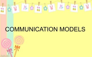 COMMUNICATION MODELS
 