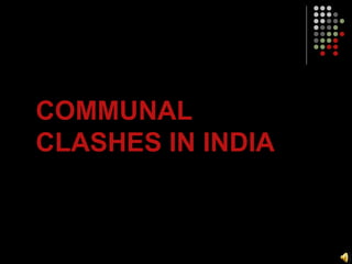 COMMUNAL CLASHES IN INDIA 