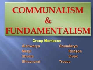 Group Members:
Aishwarya Soundarya
Meryl Ronson
Shveta Vivek
Shivanand Treasa
 