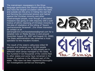 The mainstream newspapers in the Oriya
language particularly the Dharitri and the Samaj,
who have the largest circulation ...