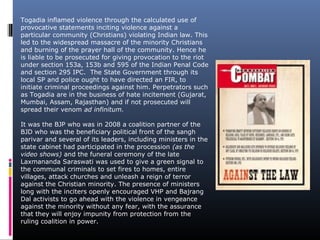 Togadia inflamed violence through the calculated use of
provocative statements inciting violence against a
particular comm...