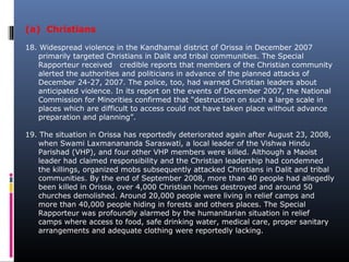 (a) Christians
18. Widespread violence in the Kandhamal district of Orissa in December 2007
primarily targeted Christians ...
