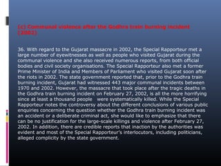 (c) Communal violence after the Godhra train burning incident
(2002)
36. With regard to the Gujarat massacre in 2002, the ...