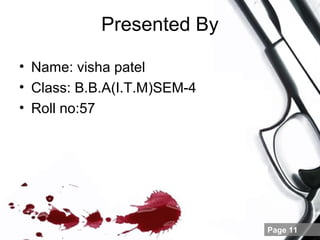Presented By

• Name: visha patel
• Class: B.B.A(I.T.M)SEM-4
• Roll no:57




                             Page 11
 