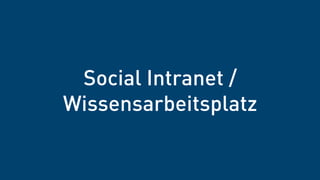 Social Intranet /
Wissensarbeitsplatz
 