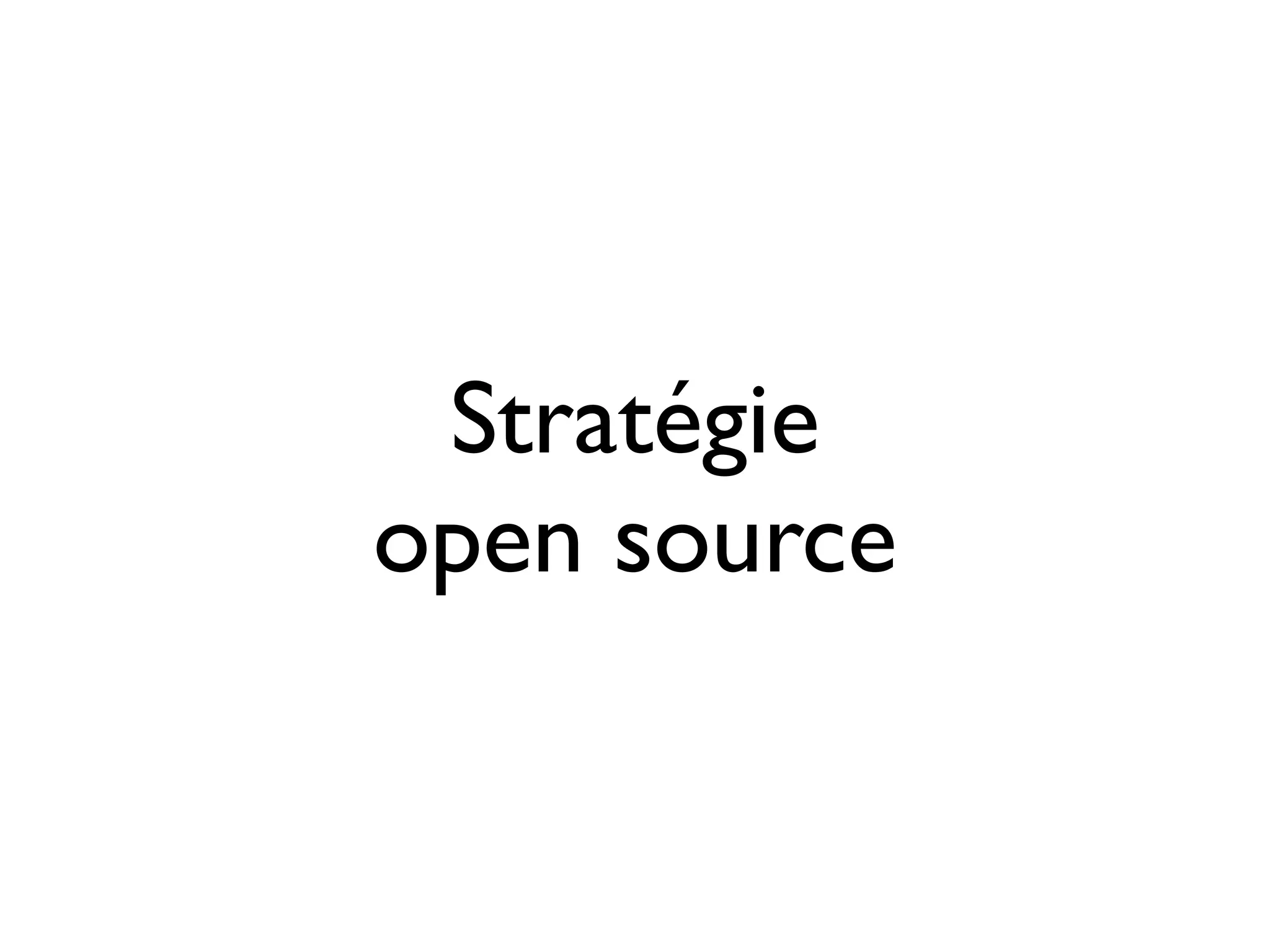 Stratégie
open source

 