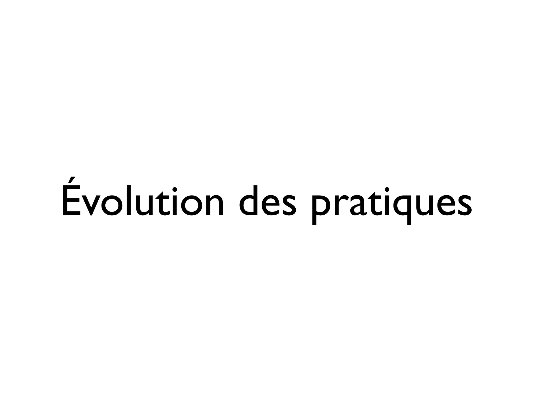 Évolution des pratiques

 