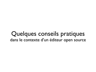 Quelques conseils pratiques

dans le contexte d’un éditeur open source

 