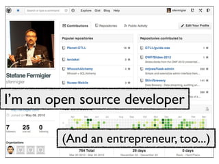 I’m an open source developer
(And an entrepreneur, too...)

 