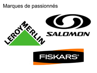 Marques de passionnés
 