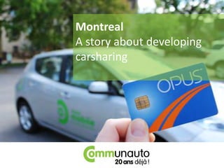 Montreal
A story about developing
carsharing
 