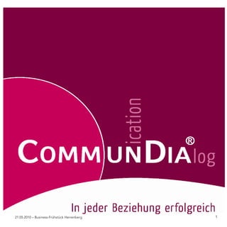 CommunDia Firmen-Infos                       www.commundia.de
21.05.2010 – Business-Frühstück Herrenberg                1
 