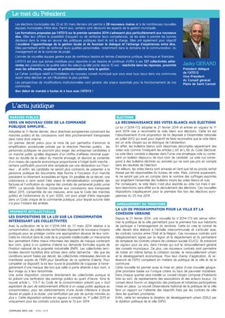 Les élections municipales des 23 et 30 mars derniers ont permis à 28 nouveaux maires et à de nombreuses nouvelles
équipes municipales d’être élus. Parmi eux, certains vont découvrir les aspects de la gestion municipale.
Les formations proposées par l’ATD13 sur le premier semestre 2014 s’adressent plus particulièrement aux nouveaux
élus. Elles leur offrent la possibilité d’acquérir ou de renforcer leurs compétences, de les aider à prendre les bonnes
décisions dans la mise en œuvre des politiques publiques dont ils ont la charge. Elles ont également pour objectif
d’accélérer l’apprentissage de la gestion locale et de favoriser le dialogue et l’échange d’expériences entre élus.
Elles permettent enfin de renforcer leurs qualités personnelles, notamment dans le domaine de la communication, du
management et de la conduite de projet.
L’arrivée de nouvelles équipes génère aussi de nombreux besoins en termes d’assistance juridique, technique et financière.
L’ATD13 est plus que jamais mobilisée pour répondre à ces besoins et continuer d’offrir à ses 127 collectivités adhé-
rentes des prestations de qualité selon les valeurs qu’elle porte depuis 10 ans : réactivité dans les réponses, proximité
avec les adhérents, souplesse et professionnalisme dans la gestion.
Le Cahier Juridique relatif à l’installation du nouveau conseil municipal que vous avez tous reçus dans vos communes
avant votre élection en est l’illustration la plus parfaite.
Les perspectives de modifications institutionnelles vont générer des enjeux essentiels pour le fonctionnement de nos
communes.
Bon début de mandat à toutes et à tous avec l’ATD13 !
Jacky GERARD
Président délégué
de l’ATD13
Vice-Président
du Conseil général
Maire de Saint Cannat
Le mot du Président
L’actu juridique
MARCHÉS PUBLICS
Vers un nouveau Code de la commande
publique simplifié…
Adoptées le 11 février dernier, deux directives européennes concernant les
marchés publics et les concessions vont être prochainement transposées
dans notre droit interne.
Un premier décret prévu pour le mois de juin permettra d’amorcer la
simplification procédurale prônée par la directive Marchés publics : les
personnes publiques ne pourront plus exiger des entreprises candidates à
un marché public qu’elles disposent d’un chiffre d’affaires minimal supé-
rieur au double de la valeur du marché envisagé, et devront se contenter
d’un niveau de capacité économique proportionné à l’objet dudit marché ;
certains justificatifs pourront être remplacés par une déclaration sur l’hon-
neur ; et enfin, les candidats ne seront plus contraints de présenter à la
personne publique les documents déjà fournis à l’occasion d’un marché
précédent ou librement accessibles en ligne. En parallèle de ce décret, une
ordonnance à venir avant l’été visera la dématérialisation complète des
factures et l’unification du régime des contrats de partenariat public-privé
(PPP). La seconde directive consacrée aux concessions sera transposée
début 2015. L’ensemble de ces mesures, ainsi que le Code des marchés
publics et l’ordonnance du 6 juin 2005, ont pour projet d’être regroupés
dans un Code unique de la commande publique, pour lequel aucune date
n’a pour l’instant été arrêtée.
PROPRIETÉ INTELLECTUELLE
Les dispositions de la loi sur la consommation
intéressant les collectivités
Avec la publication de la loi n°2014-344 du 17 mars 2014 relative à la
consommation, les collectivités territoriales disposent de nouveaux moyens
juridiques pour se protéger contre une appropriation abusive de leur nom.
Cette loi introduit dans le code de la propriété intellectuelle un mécanisme
leur permettant d’être mieux informées des dépôts de marque contenant
leur nom, grâce à un système d’alerte sur demande formulée auprès de
l’Institut national de la propriété industrielle (INPI). Les collectivités terri-
toriales devront toutefois être actives dans cette démarche : dès que les
conditions seront fixées par décret, les collectivités intéressées devront se
manifester auprès de l’INPI pour bénéficier de ce système d’alerte. Pour
compléter ce dispositif, la loi leur ouvre la possibilité de s’opposer à l’enre-
gistrement d’une marque dès lors que celle-ci porte atteinte à leur nom, à
leur image ou à leur renommée.
Une autre disposition concerne directement les collectivités puisque la
loi prévoit une tarification des parkings publics au quart d’heure. Ainsi le
nouvel article L. 113-7 du Code de la consommation prévoit que « tout
exploitant de parc de stationnement affecté à un usage public applique au
consommateur, pour les stationnements d’une durée inférieure à douze
heures et payés à la durée, une tarification par pas de quinze minutes au
plus ». Cette disposition entrera en vigueur à compter du 1er
juillet 2015 et
uniquement pour les contrats conclus après le 13 juin 2014.
ÉLECTIONS
La reconnaissance des votes blancs aux élections
La loi n°2014-172 adoptée le 21 février 2014 et entrée en vigueur le 1er
avril 2014 vise à reconnaître le vote blanc aux élections. Cette loi est
l’aboutissement d’une proposition de loi déposée à l’Assemblée nationale
en juillet 2012 qui avait pour objectif de faire reconnaître que le vote blanc
est un acte citoyen qui se distingue de l’abstention.
En effet, les bulletins blancs sont désormais décomptés séparément des
votes nuls comme l’indiquent les articles L.65 et L.66 du Code Electoral.
Le vote blanc consiste à déposer dans l’urne une enveloppe vide ou conte-
nant un bulletin dépourvu de tout nom de candidat. Le vote nul corres-
pond à des bulletins déchirés ou annotés qui ne sont pas pris en compte
dans les résultats de l’élection.
Par ailleurs, les votes blancs sont annexés en tant que tel au procès verbal
dressé par les responsables du bureau de vote. Mais, comme auparavant,
ils ne seront pas pris en compte dans le nombre des suffrages exprimés
qui englobent l’ensemble des bulletins moins les votes blancs et nuls.
Par conséquent, le vote blanc n’est plus assimilé au vote nul mais il res-
tera néanmoins sans effet sur le déroulement des élections. Ces nouvelles
dispositions s’appliqueront pour la première fois lors des élections euro-
péennes du 25 mai 2014.
AMÉNAGEMENT DU TERRITOIRE
La loi de programmation pour la ville et la
cohésion urbaine
Depuis le 21 février 2014, une nouvelle loi n°2014-173 est venue réfor-
mer la politique de la ville permettant pour la première fois aux habitants
de participer à l’aménagement du territoire. Cette loi crée le contrat de
ville devant être élaboré à l’échelle intercommunale et s’articuler avec
les contrats conclus entre l’Etat et la Région. Ces nouveaux contrats sont
obligatoirement signés par la région et le département et ils permettent
de remplacer les contrats urbains de cohésion sociale (CUCS). Ils entreront
en vigueur pour six ans, dans l’année qui suit le renouvellement général
des conseils municipaux. De plus, ces nouveaux contrats vont permettre
de traiter en même temps la cohésion sociale, le renouvellement urbain
et le développement économique. Pour leur champ d’application, ils re-
lèveront de l’EPCI compétent en matière de politique de la ville et de la
commune.
Cette nouvelle loi permet aussi la mise en place d’une nouvelle géogra-
phie prioritaire basée sur l’unique critère du taux de pauvreté monétaire.
Dans chaque quartier sera installé un conseil citoyen composé d’habitants
tirés au sort, de représentants des associations et des acteurs locaux. Ce
conseil devra fournir un diagnostic des pratiques et initiatives participatives
mises en place. Le nouvel Observatoire National de la politique de la ville
fera un rapport sur l’atteinte des objectifs fixés par les contrats de ville
dans les quartiers prioritaires.
Enfin, cette loi remplace la dotation de développement urbain (DDU) par
la dotation politique de la ville (DPV).
COMMUNE INFO #46 - AVRIL 2014
 