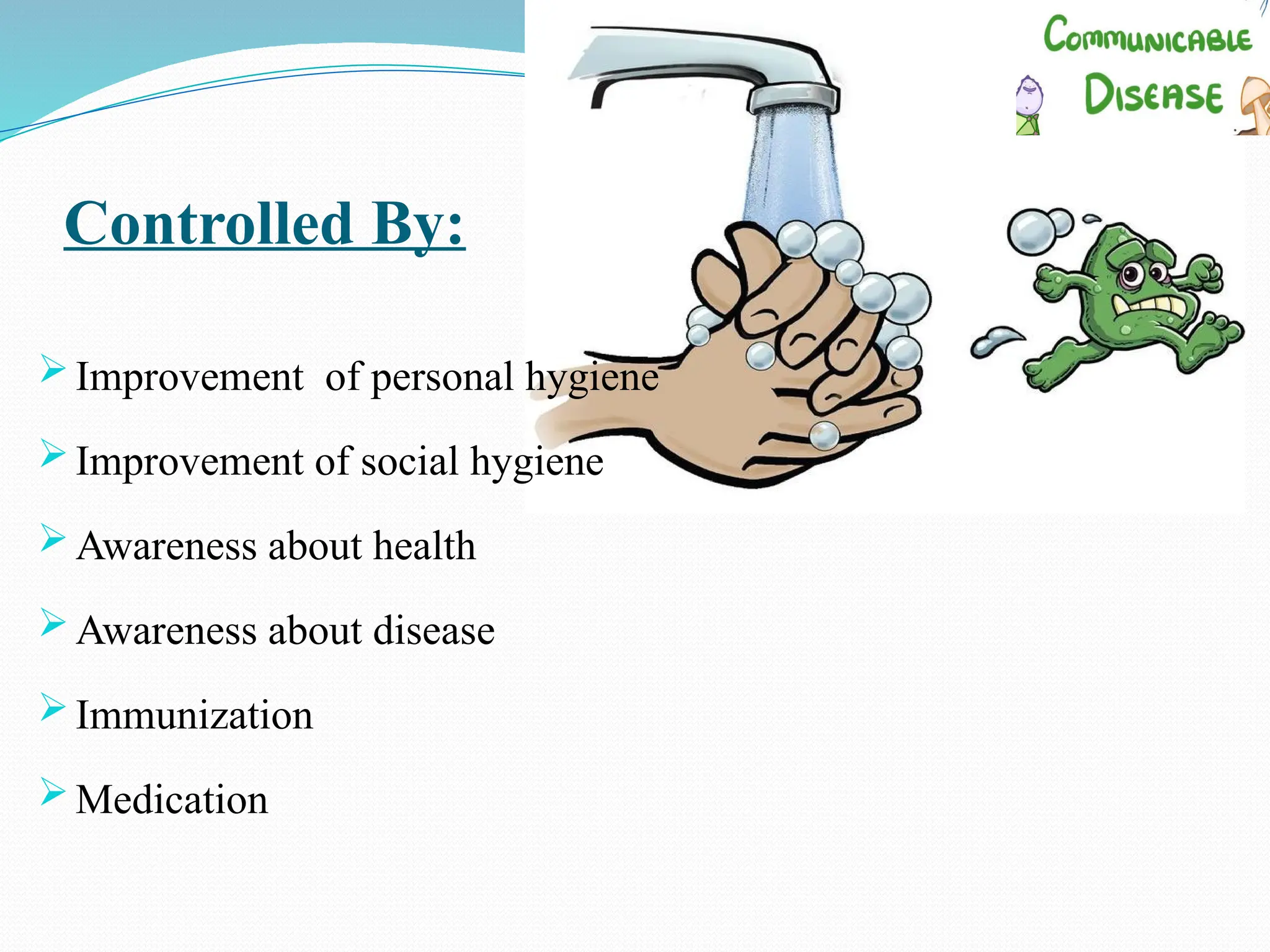 Controlled By:
 Improvement of personal hygiene
 Improvement of social hygiene
 Awareness about health
 Awareness about disease
 Immunization
 Medication
 