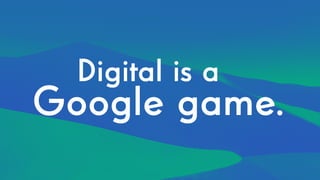 Google game.
Digital is a
 