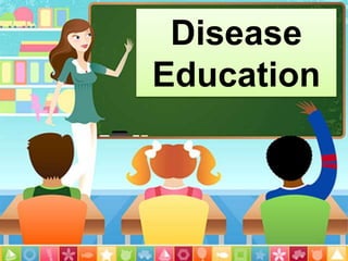Disease
Education
 