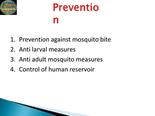 1. Prevention against mosquito bite
2. Anti larval measures
3. Anti adult mosquito measures
4. Control of human reservoir
 