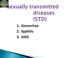 1. Gonorrhea
2. Syphilis
3. AIDS
 