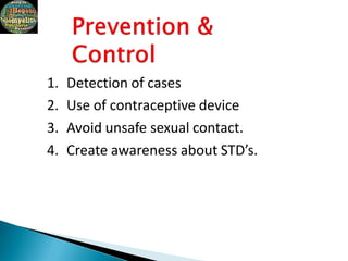 1. Detection of cases
2. Use of contraceptive device
3. Avoid unsafe sexual contact.
4. Create awareness about STD’s.
 