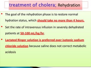 • The goal of the rehydration phase is to restore normal
hydration status, which should take no more than 4 hours.
• Set the rate of intravenous infusion in severely dehydrated
patients at 50-100 mL/kg/hr.
• Lactated Ringer solution is preferred over isotonic sodium
chloride solution because saline does not correct metabolic
acidosis
 