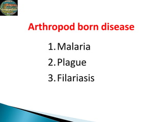 Arthropod born disease
1.Malaria
2.Plague
3.Filariasis
 