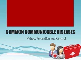 COMMON COMMUNICABLE DISEASES
Nature, Prevention and Control
 