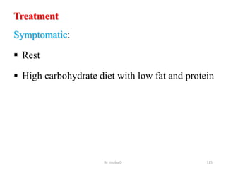 Treatment
Symptomatic:
 Rest
 High carbohydrate diet with low fat and protein
By zinabu D 115
 