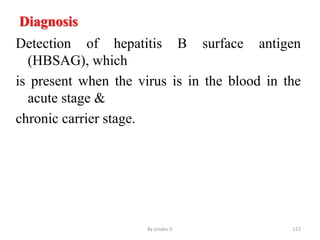 Diagnosis
Detection of hepatitis B surface antigen
(HBSAG), which
is present when the virus is in the blood in the
acute stage &
chronic carrier stage.
By zinabu D 122
 