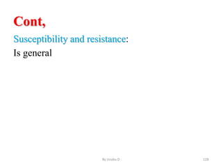 Cont,
Susceptibility and resistance:
Is general
By zinabu D 128
 