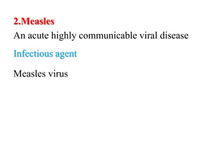2.Measles
An acute highly communicable viral disease
Infectious agent
Measles virus
 