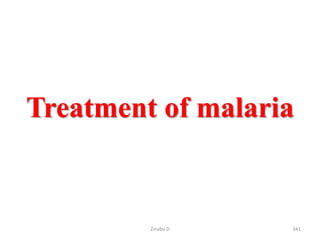 Treatment of malaria
341
Zinabu D
 