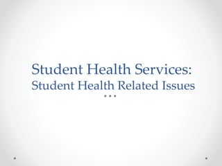 Student Health Services:
Student Health Related Issues
 