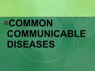COMMON COMMUNICABLE DISEASES 
