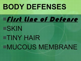 BODY DEFENSES First Line of Defense SKIN TINY HAIR MUCOUS MEMBRANE 